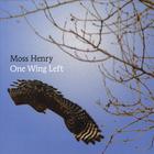 Moss Henry - One Wing Left