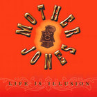Mother Jones - Life Is Illusion