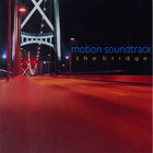 Motion Soundtrack - The Bridge