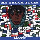 MOTU - MY DREAM BLUES