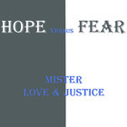 Mr Love & Justice - Hope vs Fear