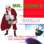 Mr. Cork's Totally Off The Wall Whacked Out Christmas Songs!