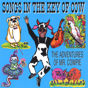 Songs in the Key of Cow : The Adventures of Mr. Cowpie