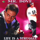 Mr. Dove - Life is a Struggle