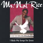 Mr. Nat Rice - I Write My Songs For Jesus