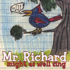 Mr. Richard - Might As Well Sing