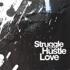 Struggle Hustle Love