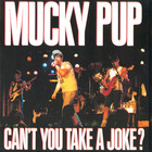 Mucky Pup - Can't You Take A Joke?