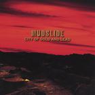 Mudslide - City of Gold and Lead