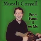 Murali Coryell - Don't Blame it on Me