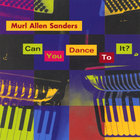 Murl Allen Sanders - Can You Dance To It?