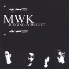 MWK - Judging A Bullet