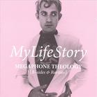 My Life Story - Megaphone Theology