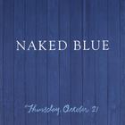 Naked Blue - Thursday, October 21'st