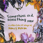 Nancy Moran - Something Old, Something New