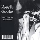 Nanette Maxine - Don't Take Me For Granted