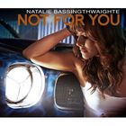 Natalie Bassingthwaighte - Not For You (CDS)