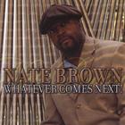 NATE BROWN - Whatever Comes Next