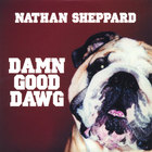 Nathan Sheppard - Damn Good Dawg