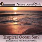 Nature Sound Series - Tropical Ocean Surf (Nature Sounds With Relaxation Music)