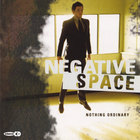 Negative Space - Nothing Ordinary