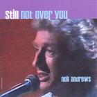 Neil Andrews - Still Not Over You