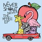 NeverShoutNever! - The Yippee (EP)