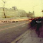 Neville - Don't You Get It?