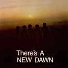 New Dawn - There's A New Dawn