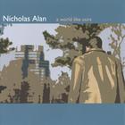 Nicholas Alan - A World Like Ours