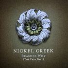 Nickel Creek - Reasons Why (The Very Best) (Bonus DVDA)
