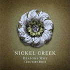 Nickel Creek - Reasons Why (The Very Best)