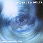 Nickels & Dimes - Blinded by the white shade