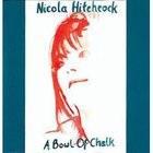 Nicola Hitchcock - A Bowl Of Chalk