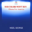 Nigel George - OUR COLORS WONT RUN (Obama For America)