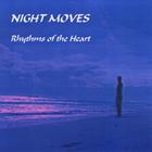 Night Moves - Rhythms of the Heart