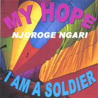 Njoroge Ngari - MY HOPE , GEITHIA MUNDU (english vasion)  song number 6, &  I AM A SOLDIER