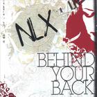 NLX - Behind Your Back