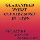 No Name - Guaranteed Worst Country Music In Town