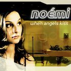 Noemi - When Angels Kiss CDM