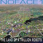 NOFACE1 - The Land of a Trillion Robots