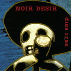 Noir Désir - Dies Irae CD1