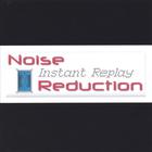 Noise Reduction - Instant Replay