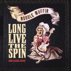 Noodle Muffin - Long Live The Spin