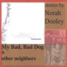 Norah Dooley - My Bad Bad Dog and Other Neighbors