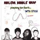 Nuclear Bubble Wrap - Jumping the Shark with Style