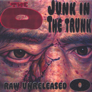 Junk in the Trunk :Raw & Unreleased O