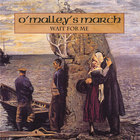 O'Malley's March - Wait For Me