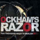 Ockham's Razor - Ten Thousand Miles To Bedlam
