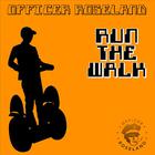 Officer Roseland - Run the Walk